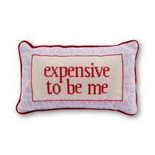 Load image into Gallery viewer, Decorative pillow with 'expensive to be me' text on a white background