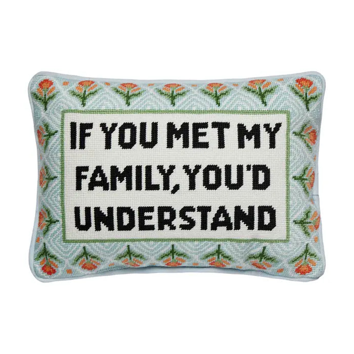 If You Met My Family You'd Understand Embroidered Pillow