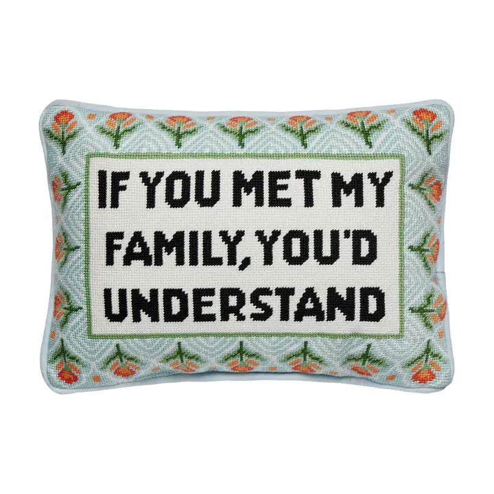 If You Met My Family You'd Understand Embroidered Pillow