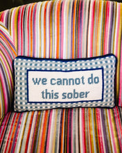 Load image into Gallery viewer, We Cannot Do This Sober Needlepoint Pillow