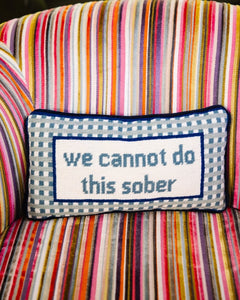 We Cannot Do This Sober Needlepoint Pillow