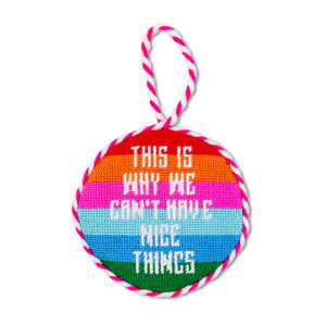 This Is Why We Can't Have Nice Things Needlepoint Ornament