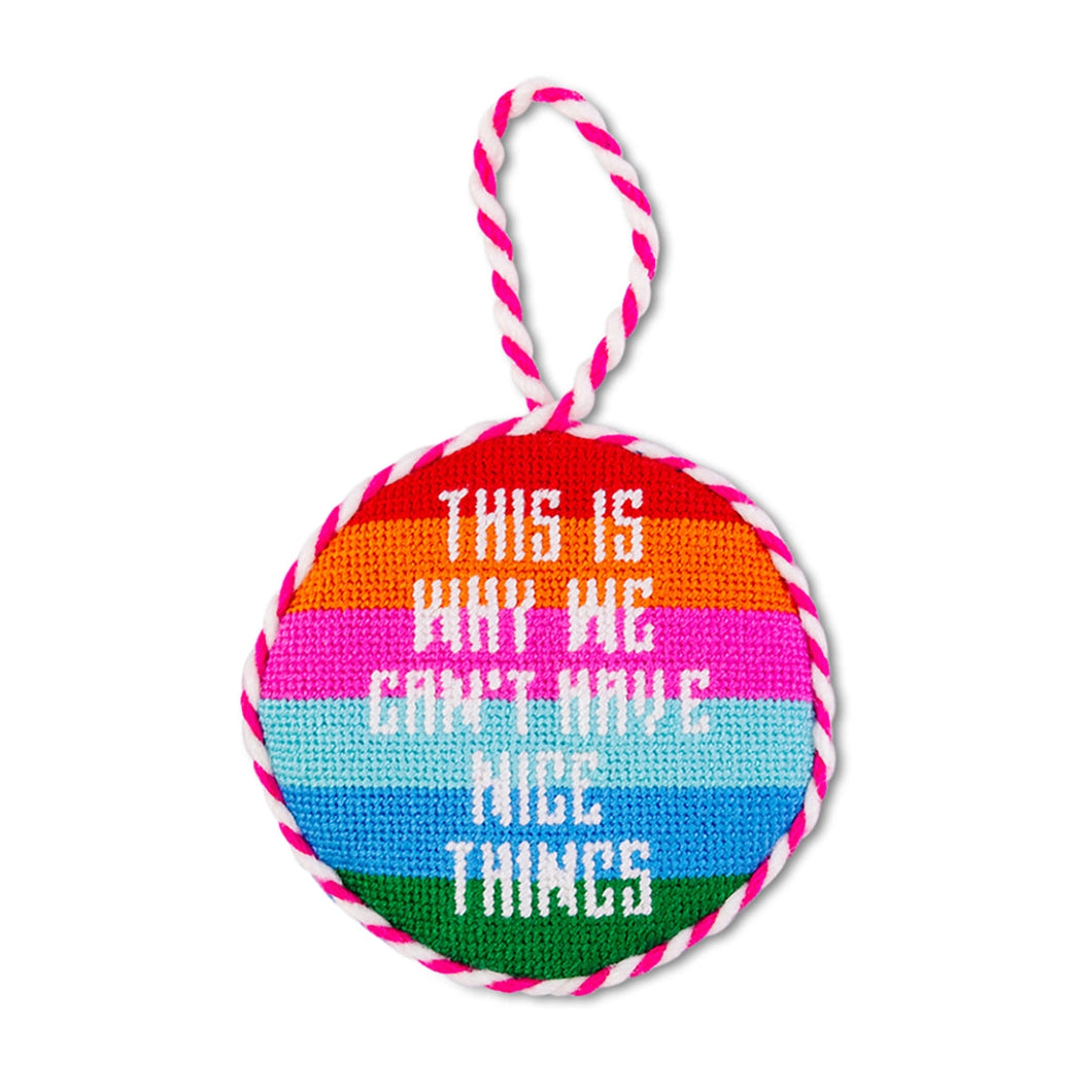This Is Why We Can't Have Nice Things Needlepoint Ornament