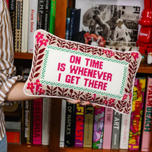 Load image into Gallery viewer, On Time Is When I Get There Needlepoint Pillow