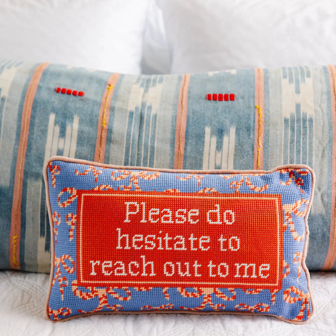 Please Do Hesitate To Reach Out To Me Needlepoint Pillow