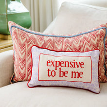 Load image into Gallery viewer, Decorative pillow with 'expensive to be me' text on a couch