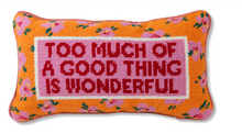 Load image into Gallery viewer, Too Much Of a Good Thing Is Wonderful Needlepoint Pillow