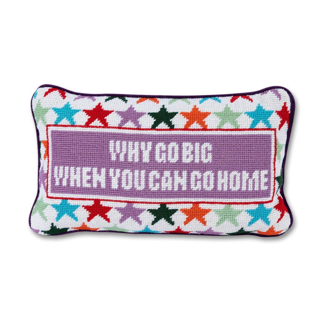 Why Go Big Needlepoint Pillow